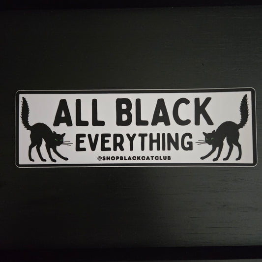 All Black Everything 6" Sticker