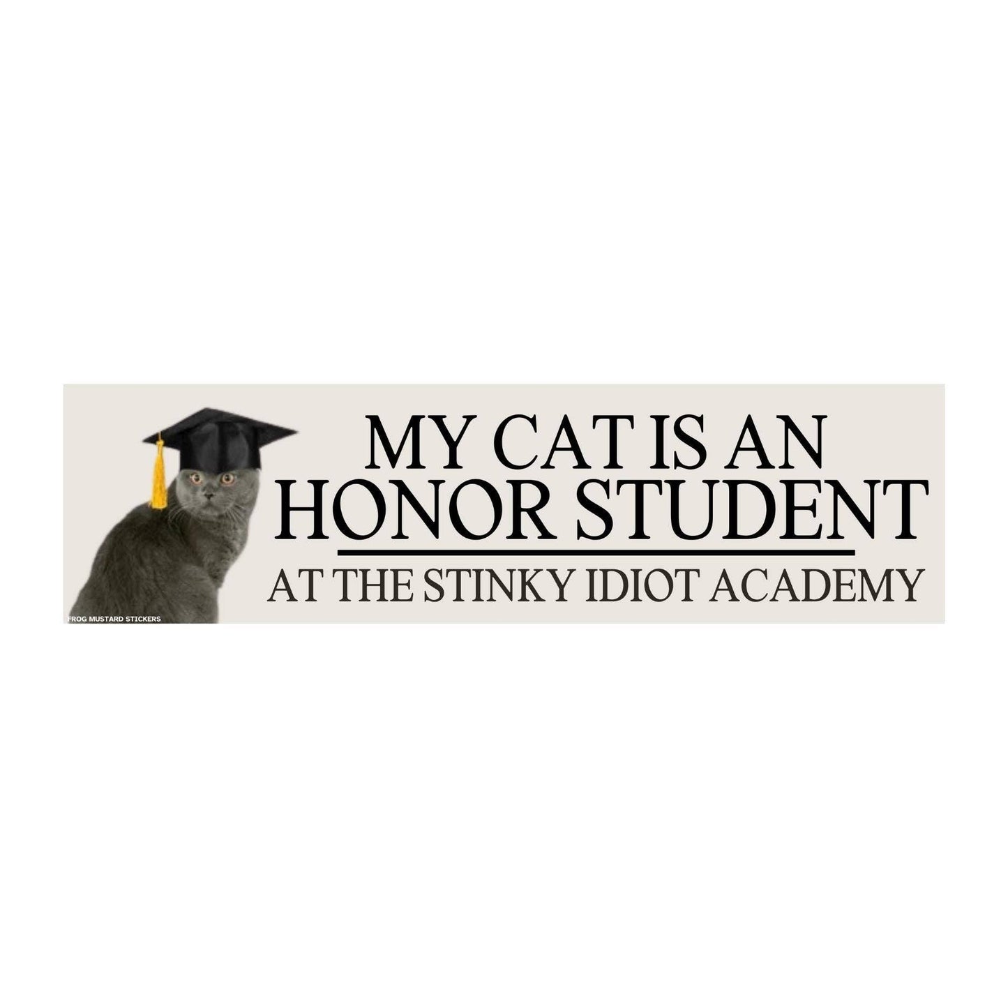 My Cat is an Honor Student at the Stinky Idiot Academy Bumper Magnet