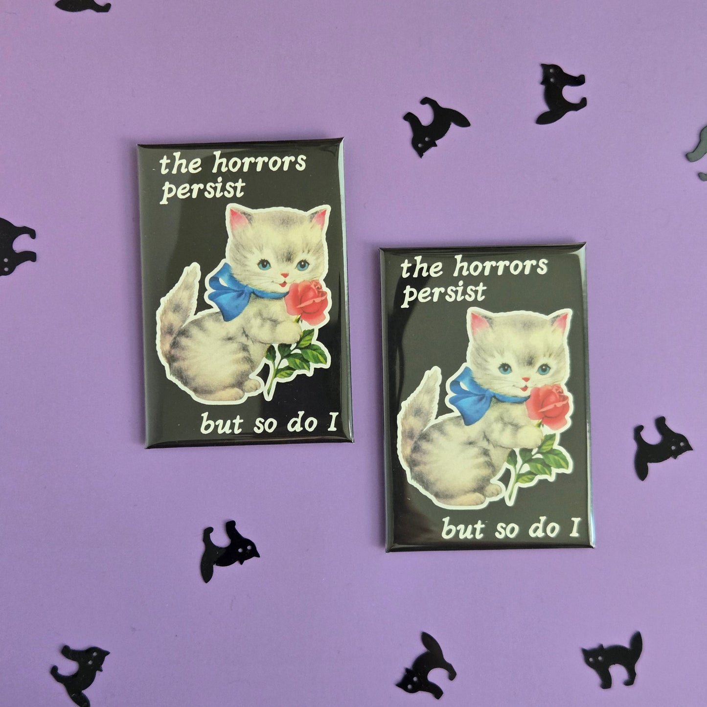 The Horrors Persist, But so Do I Vintage Kitty Fridge Magnet