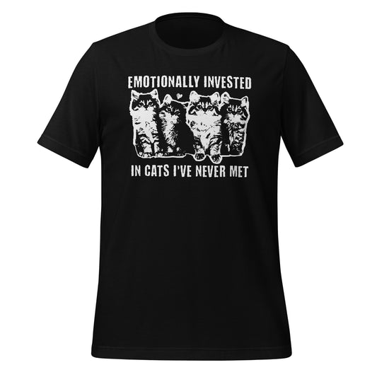 Emotionally Invested in Cats I've Never Met Kittens Unisex Shirt